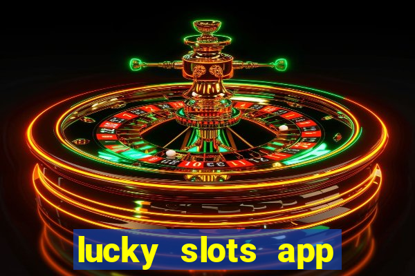 lucky slots app real money