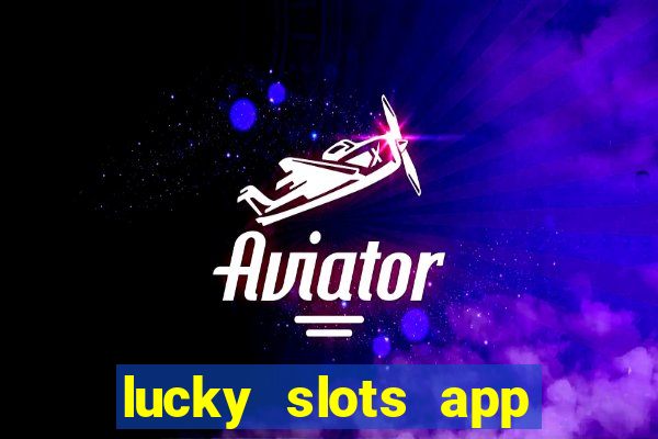 lucky slots app real money