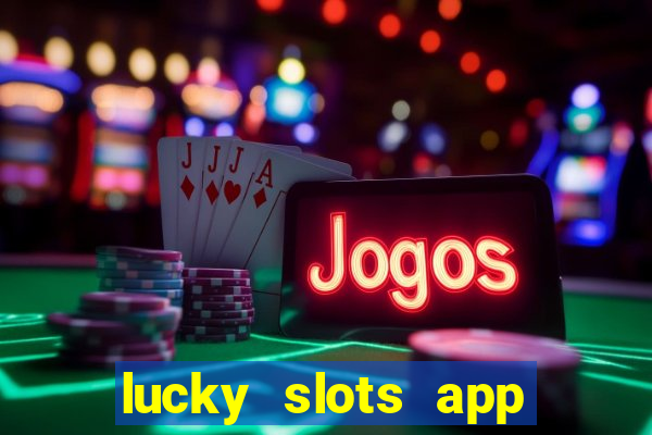 lucky slots app real money