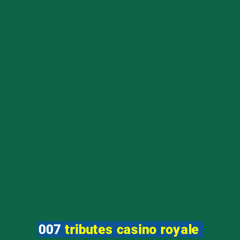 007 tributes casino royale