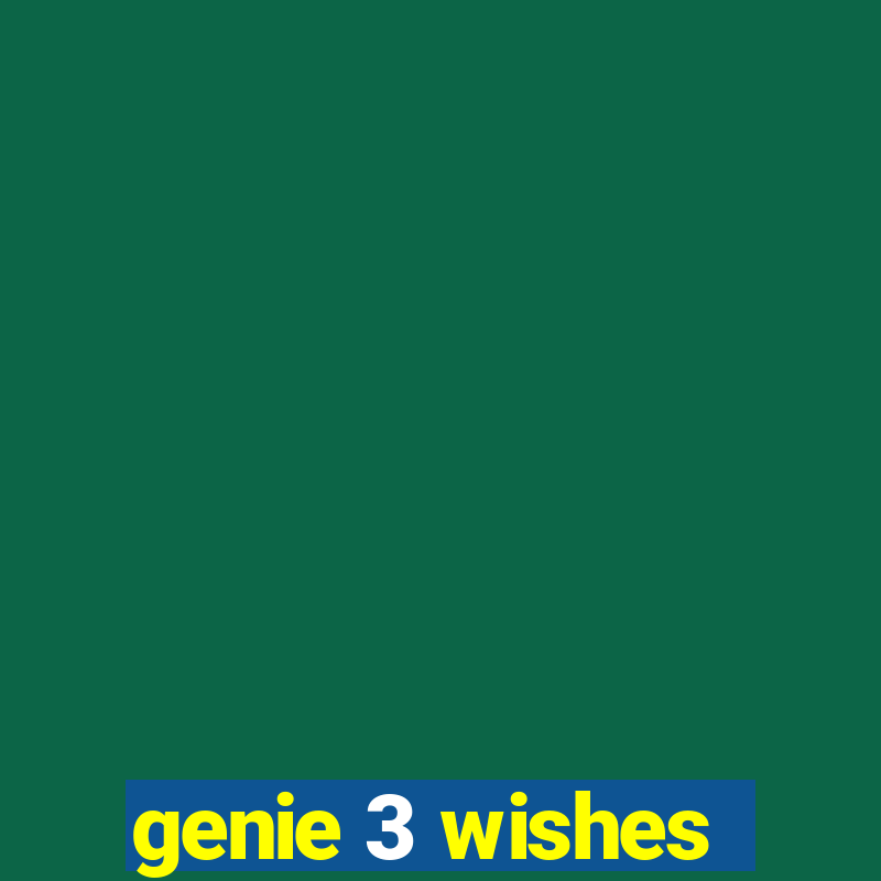 genie 3 wishes