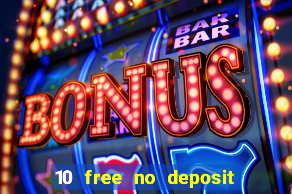 10 free no deposit casino 2022