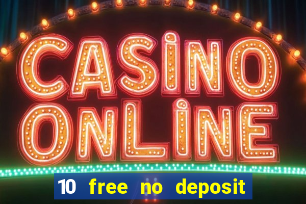 10 free no deposit casino 2022