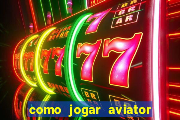 como jogar aviator passo a passo