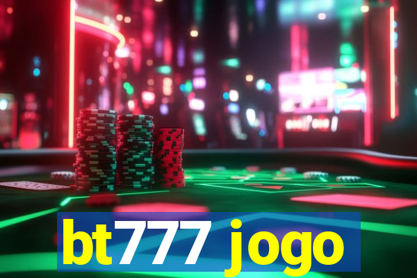 bt777 jogo