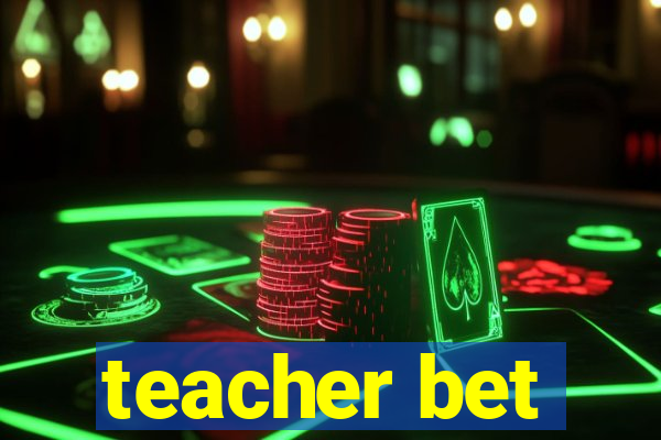 teacher bet