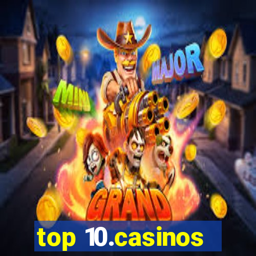 top 10.casinos