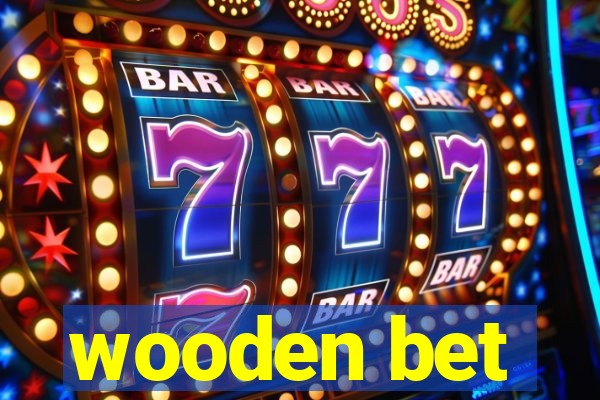 wooden bet