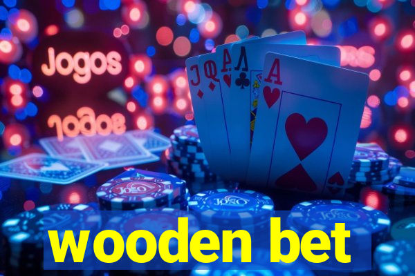 wooden bet