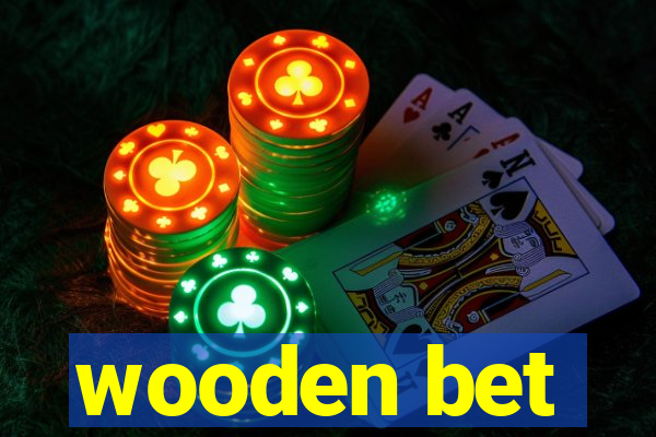 wooden bet