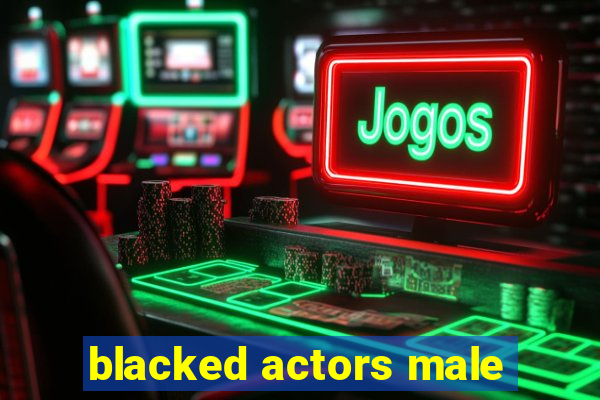 blacked actors male