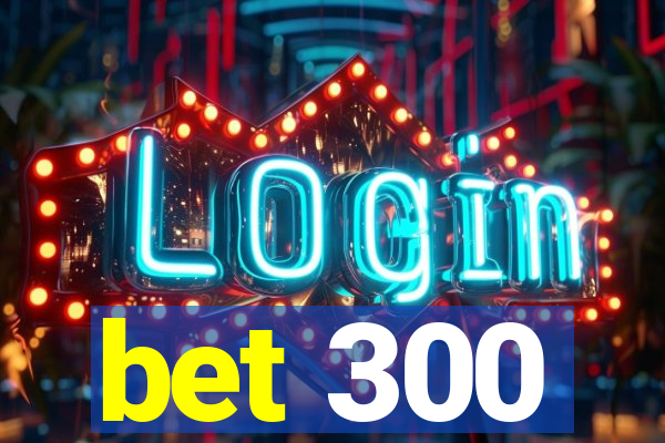 bet 300