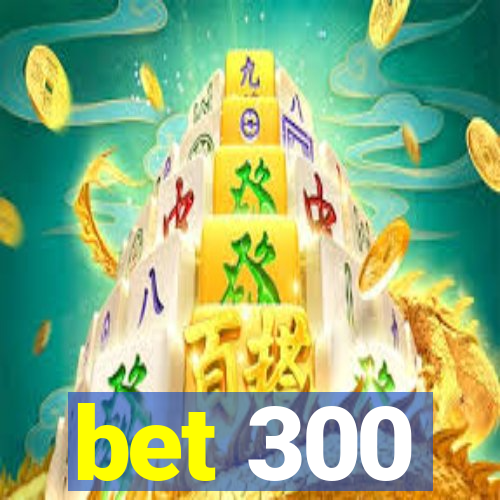 bet 300