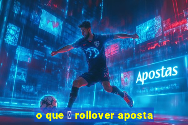 o que 茅 rollover aposta