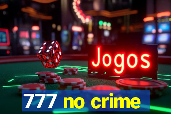 777 no crime