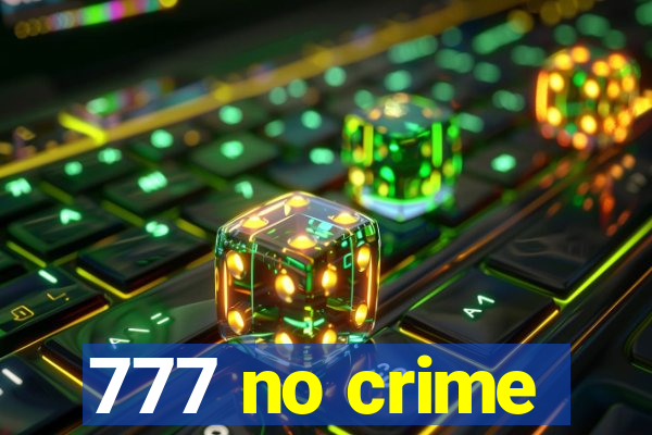 777 no crime