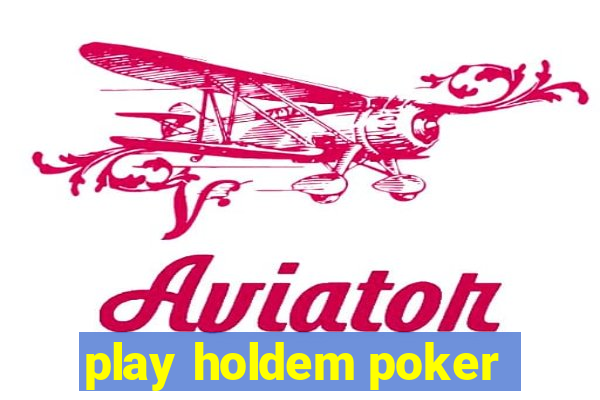 play holdem poker