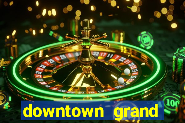 downtown grand hotel and casino vegas