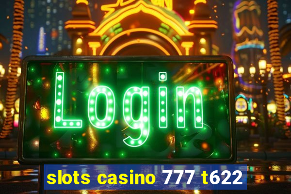 slots casino 777 t622