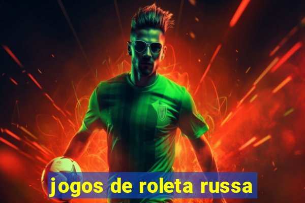 jogos de roleta russa