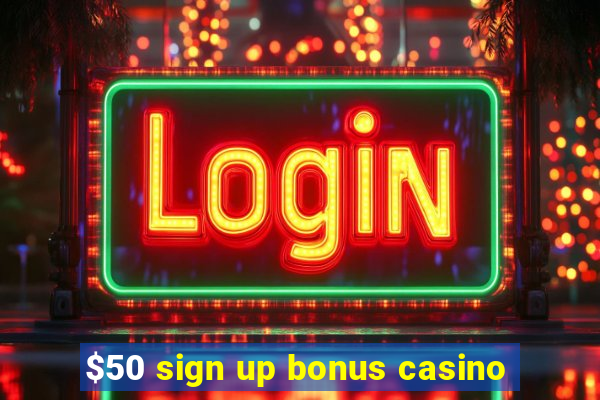 $50 sign up bonus casino