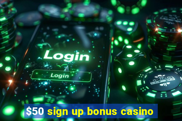 $50 sign up bonus casino