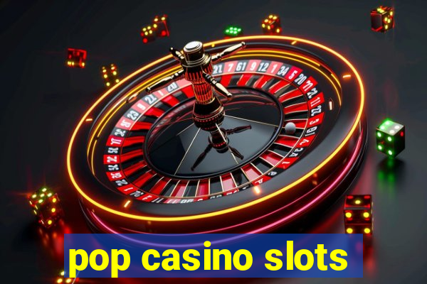 pop casino slots