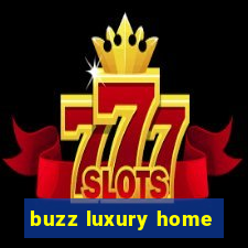 buzz luxury home