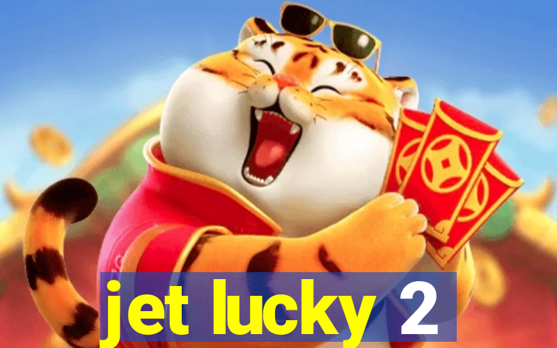 jet lucky 2