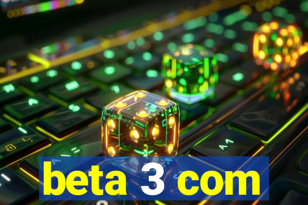 beta 3 com