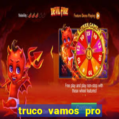 truco vamos pro paga mesmo