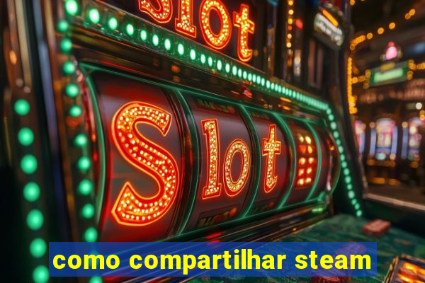 como compartilhar steam