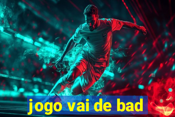 jogo vai de bad