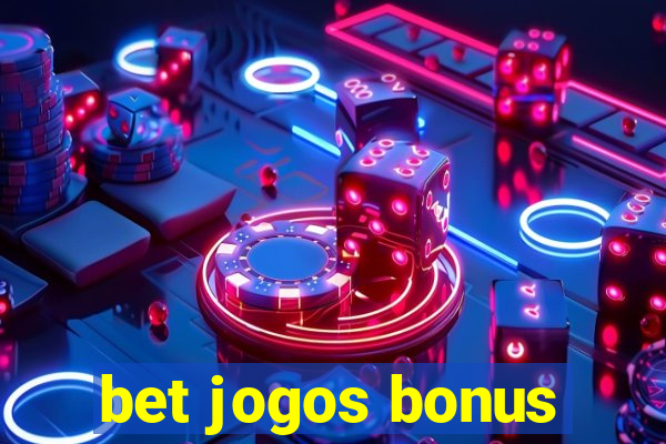 bet jogos bonus