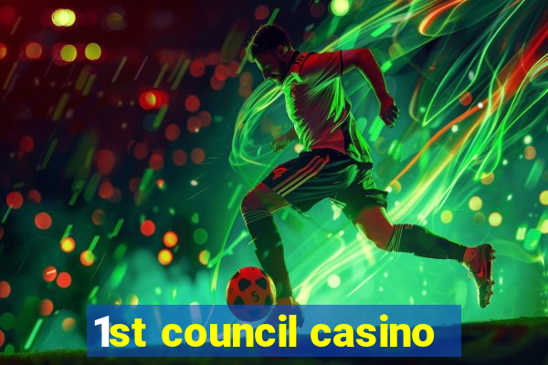 1st council casino