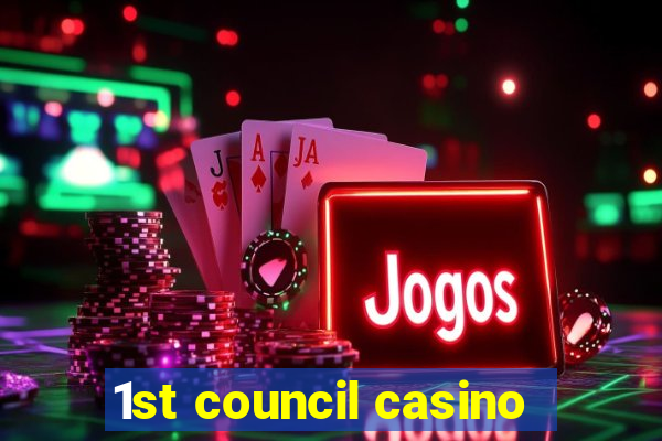 1st council casino