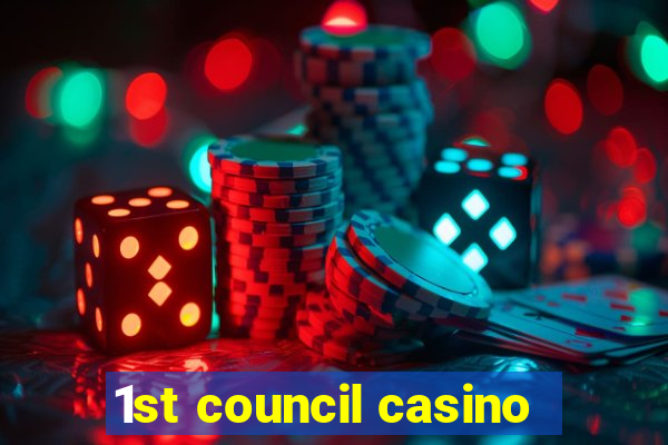 1st council casino