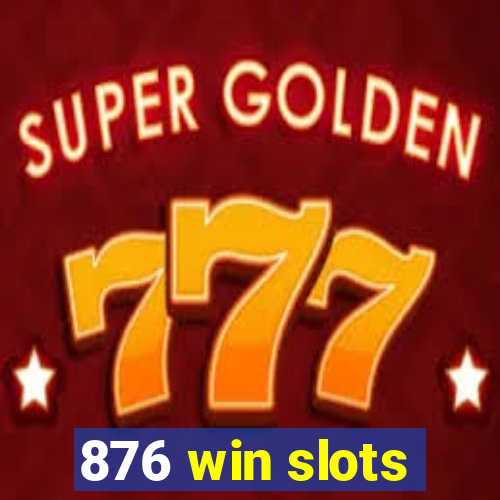 876 win slots