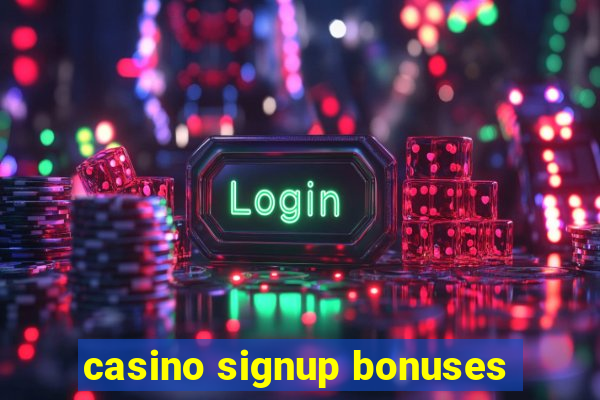 casino signup bonuses