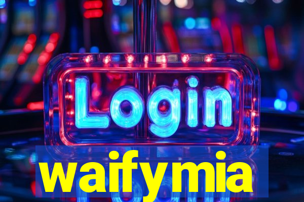 waifymia