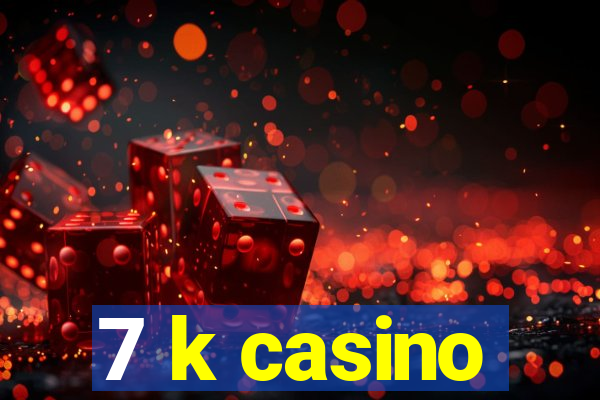 7 k casino