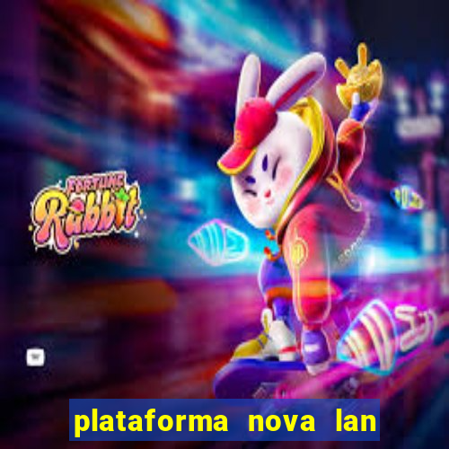 plataforma nova lan  ada hoje 2024