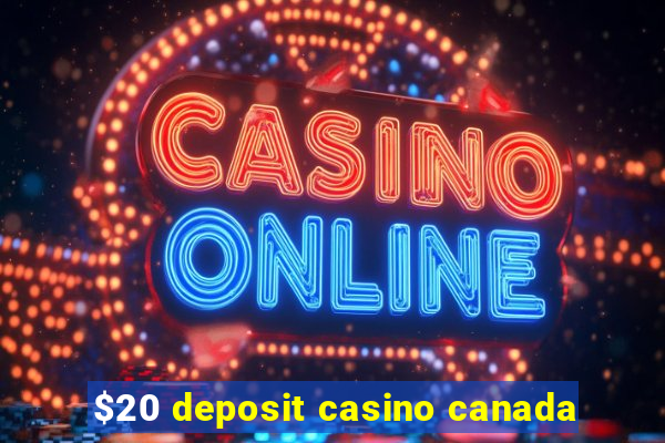 $20 deposit casino canada