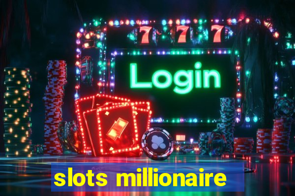 slots millionaire