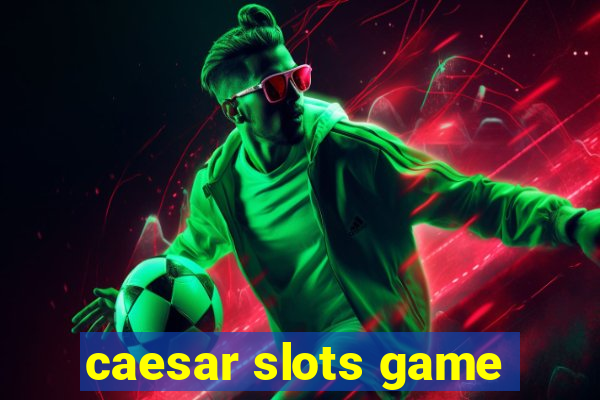 caesar slots game