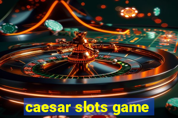 caesar slots game