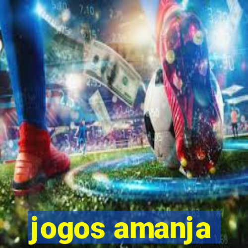 jogos amanja