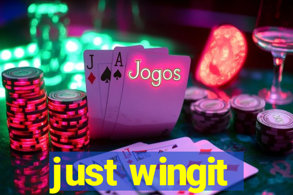 just wingit