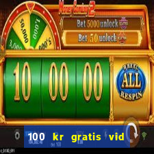 100 kr gratis vid registrering casino 2018