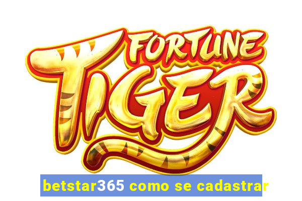 betstar365 como se cadastrar